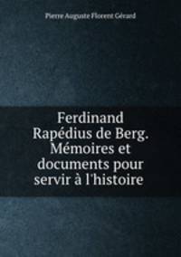 Ferdinand Rapedius de Berg. Memoires et documents pour servir a l