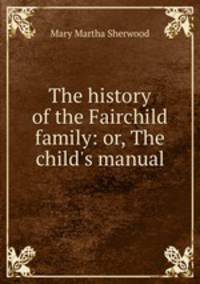The history of the Fairchild family: or, The child