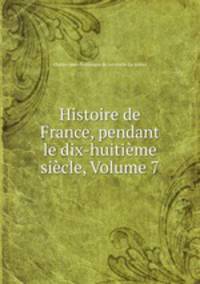 Histoire de France, pendant le dix-huitieme siecle, Volume 7