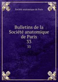 Bulletins de la Socit anatomique de Paris. 33