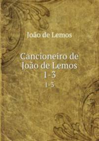 Cancioneiro de Joo de Lemos. 1-3