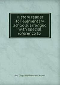 History reader for elementary schools, arranged with special reference to .