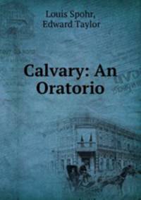 Calvary: An Oratorio