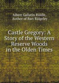 Castle Gregory: A Story of the Western Reserve Woods in the Olden Times