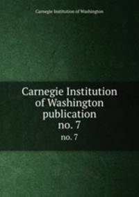 Carnegie Institution of Washington publication. no. 7