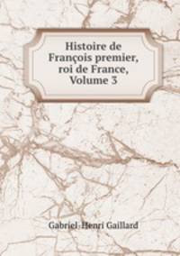 Histoire de Francois premier, roi de France, Volume 3