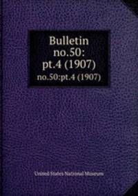 Bulletin. no.50:pt.4 (1907)