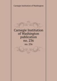 Carnegie Institution of Washington publication. no. 236