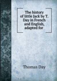 The history of little Jack by T. Day in French and English, adapted for .