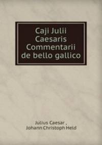Caji Julii Caesaris Commentarii de bello gallico