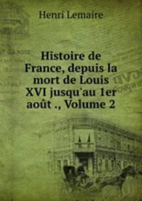Histoire de France, depuis la mort de Louis XVI jusqu