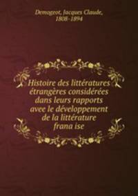 Histoire des litteratures etrangeres considerees dans leurs rapports avee le developpement de la litterature frana?ise