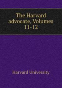 The Harvard advocate, Volumes 11-12