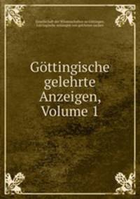 Gottingische gelehrte Anzeigen, Volume 1
