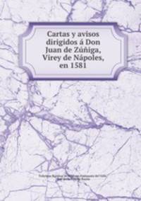 Cartas y avisos dirigidos a Don Juan de Zuniga, Virey de Napoles, en 1581