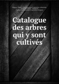 Catalogue des arbres qui y sont cultives