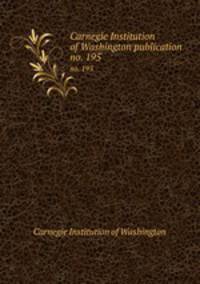 Carnegie Institution of Washington publication. no. 195