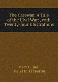 The Carewes: A Tale of the Civil Wars, with Twenty-four Illustrations
