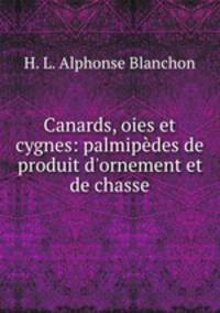 Canards, oies et cygnes: palmipedes de produit d
