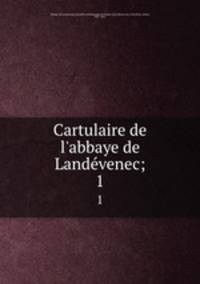 Cartulaire de l`abbaye de Landevenec;. 1