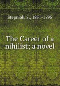The Career of a nihilist; a novel