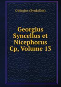 Georgius Syncellus et Nicephorus Cp, Volume 13