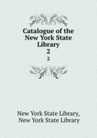 Catalogue of the New York State Library. 2