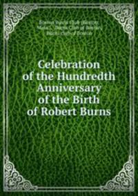 Celebration of the Hundredth Anniversary of the Birth of Robert Burns