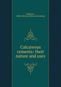 Calcareous cements: their nature and uses
