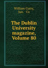 The Dublin University magazine, Volume 80