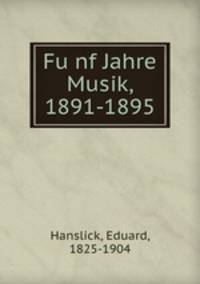 Fu?nf Jahre Musik, 1891-1895