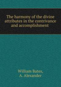The harmony of the divine attributes in the contrivance and accomplishment .