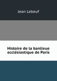 Histoire de la banlieue ecclesiastique de Paris