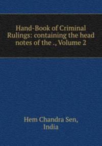 Hand-Book of Criminal Rulings: containing the head notes of the ., Volume 2