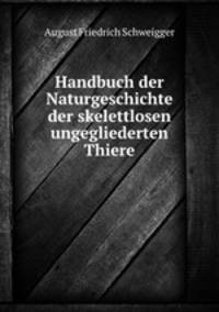 Handbuch der Naturgeschichte der skelettlosen ungegliederten Thiere