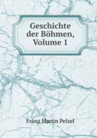 Geschichte der Bohmen, Volume 1