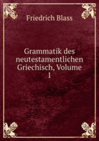 Grammatik des neutestamentlichen Griechisch, Volume 1