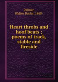Heart throbs and hoof beats ; poems of track, stable and fireside