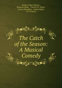 The Catch of the Season: A Musical Comedy