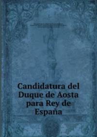 Candidatura del Duque de Aosta para Rey de Espana