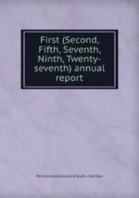 First (Second, Fifth, Seventh, Ninth, Twenty-seventh) annual report