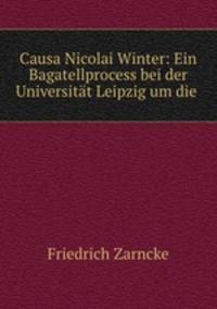 Causa Nicolai Winter: Ein Bagatellprocess bei der Universitat Leipzig um die .