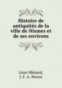 Histoire de antiquites de la ville de Nismes et de ses environs