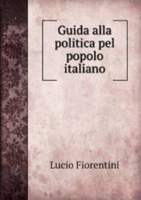 Guida alla politica pel popolo italiano