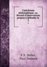 Catechisme philosophique, ou, Recueil d