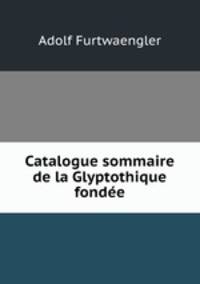 Catalogue sommaire de la Glyptothique fondee