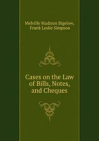 Cases on the Law of Bills, Notes, and Cheques