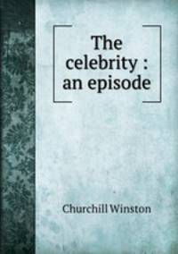 The celebrity : an episode