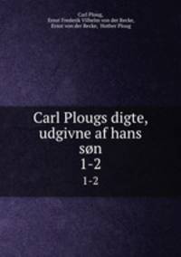 Carl Plougs digte, udgivne af hans sn. 1-2