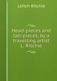 Head-pieces and tail-pieces, by a travelling artist L. Ritchie.
